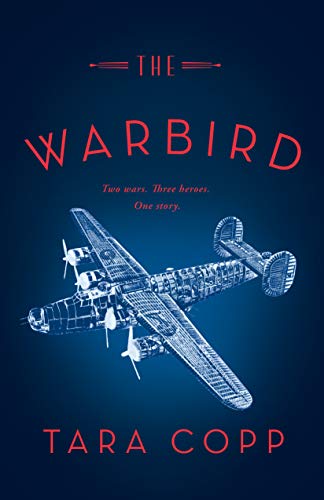 The Warbird: Three Heroes. Two Wars. One Story. by Tara Copp