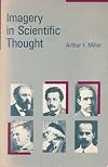 Imagery in Scientific Thought: Creating Twentieth-century Physics by Ai Miller (1984-01-01)