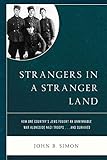 Strangers in a Stranger Land: How One Country's Jews Fought an Unwinnable War alongside Nazi Troops. by John B. Simon