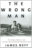 The Wrong Man: The Final Verdict on the Dr. Sam Sheppard Murder Case