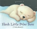 Hush Little Polar Bear: A Picture Book