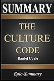 Summary: The Culture Code | The Secrets of Highly Successful Groups | A Comprehensive Guide to the Book of Daniel Coyle (Epic-Summary)