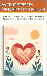 Livro Quando o Coração Fala:: Como Reconhecer e Ajudar Amigos com Dificuldades Emocionais