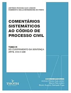 Livro COMENTÁRIOS SISTEMÁTICOS AO CÓDIGO DE PROCESSO CIVIL: TOMO VI DO CUMPRIMENTO DA SENTENÇA ARTS. 513 A 538