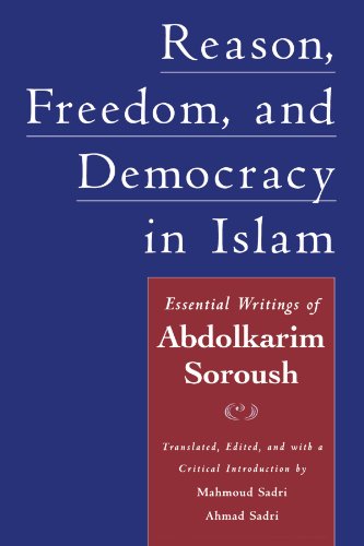 Reason, Freedom, and Democracy in Islam: Essential Writings of Abdolkarim Soroush Reason, Freedom, and Democracy in Islam: Essential Writings of Abdolkarim Soroush