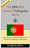 The 2500 most Common Portuguese Words: Vocabulary Training : Learn the Vocabulary you need to know to improve you Writing, Speaking and Comprehension