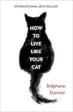 How to Live Like Your Cat by 