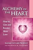 Alchemy of the Heart: How to Give and Receive More Love (Pocket Guides to Practical Spirituality) by Elizabeth Clare Prophet, Patricia R. Spadaro