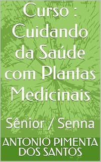 Livro Curso : Cuidando da Saúde com Plantas Medicinais : Sênior / Senna