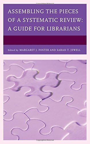 Assembling the Pieces of a Systematic Review: A Guide for Librarians (Medical Library Association Books Series)