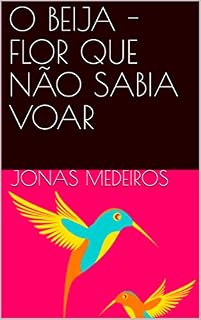 Livro O BEIJA - FLOR QUE NÃO SABIA VOAR