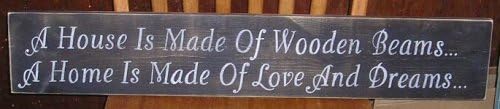 A House Is Made of Wooden Beams, a Home Is Made of Love and Dreams...wood Sign