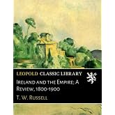 Ireland and the Empire; A Review, 1800-1900
