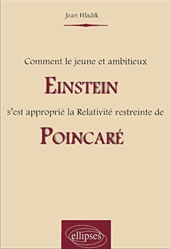 Comment le jeune et ambitieux Einstein s'est approprié la relativité restreinte de Poincaré