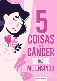 Livro 5 Coisas que o Câncer Não me Ensinou