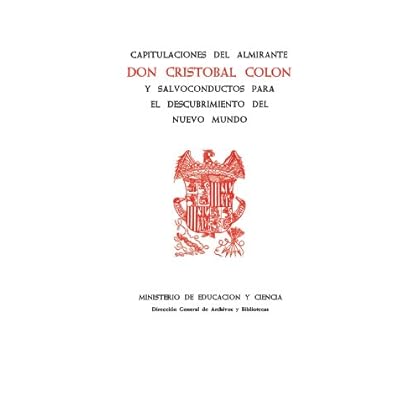 Capitulaciones del almirante Don Cristóbal Colón y salvoconductos para el descubrimiento del nuevo mundo Capitulaciones del almirante Don Cristóbal Colón y salvoconductos para el descubrimiento del nuevo mundo