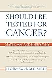 Should I Be Tested for Cancer?: Maybe Not and Here's Why by 