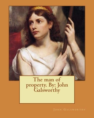 The man of property. By: John Galsworthy Paperback – February 16, 2017