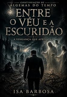 Livro Entre o Véu e a Escuridão: A Vingança que Aprisiona (As Algemas do Tempo)