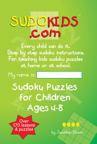 Sudokids.com Sudoku Puzzles For Children Ages 4-8: Every Child Can Do It. For Teaching Kids At Home Or At School. by Jonathan Bloom