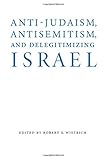 Anti-Judaism, Antisemitism, and Delegitimizing Israel (Studies in Antisemitism)