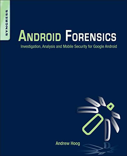 Android Forensics: Investigation, Analysis and Mobile Security for Google Android Android Forensics: Investigation, Analysis and Mobile Security for Google Android