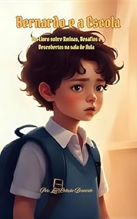 Livro Bernardo e a escola: Um novo começo cheio de desafios e descobertas (Coleção Bernardo)
