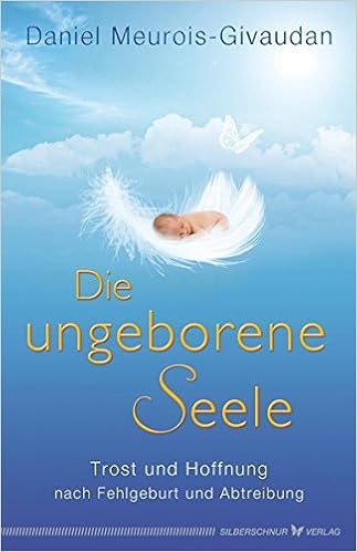 Die Ungeborene Seele Trost Und Hoffnung Nach Fehlgeburt Und