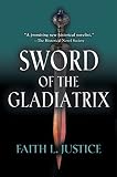 Sword of the Gladiatrix by Faith L. Justice