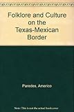 Folklore and Culture on the Texas-Mexican Border by 