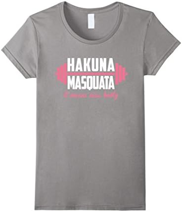 Womens Hakuna masquata - it means nice booty -Funny fitness T-shirt Medium Slate