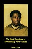 Front cover for the book Black Experience in Revolutionary North Carolina by Jeffrey J. Crow