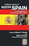 A Military History of Modern Spain: From the Napoleonic Era to the International War on Terror by 