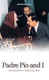 Padre Pio and I: Memoirs of a Spiritual Son