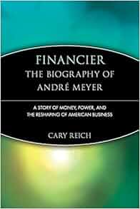 Financier The Biography Of Andr 233 Meyer A Story Of Money