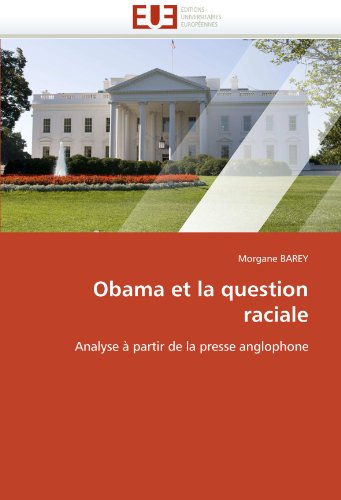 Obama et la question raciale: Analyse à partir de la presse anglophone (Omn.Univ.Europ.) (French Ed by Morgane BAREY