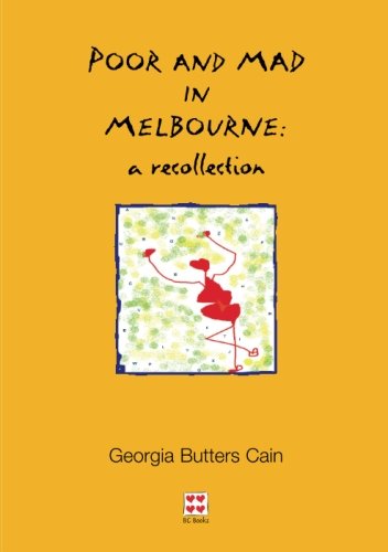 Poor and Mad in Melbourne: a recollection by Georgia Butters Cain