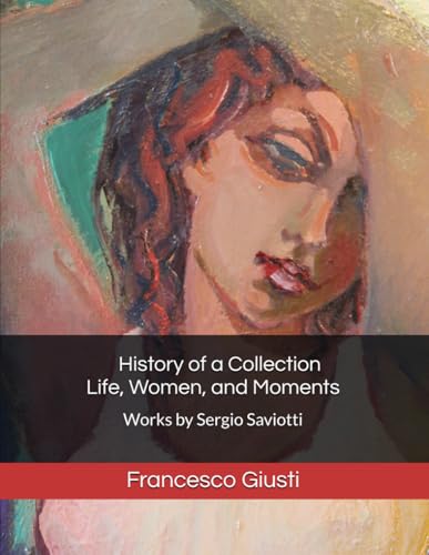 History of a Collection - Life, Women, and Moments: Works by Sergio Saviotti