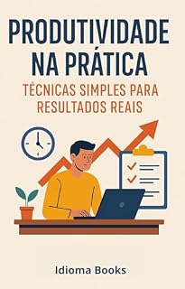 Livro Produtividade na Prática: Técnicas Simples para Resultados Reais