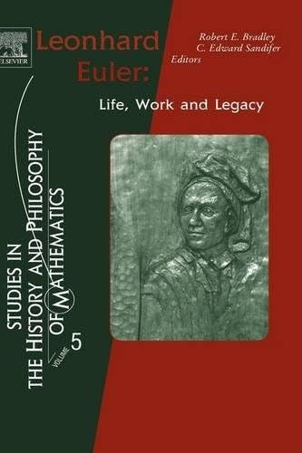 Leonhard Euler: Life,  Work and Legacy (Studies in the History and Philosophy of Mathematics, Volume 5)