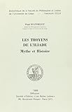 les troyens de l'iliade : mythe et histoire by