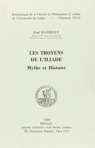 les troyens de l'iliade : mythe et histoire by (Paperback)