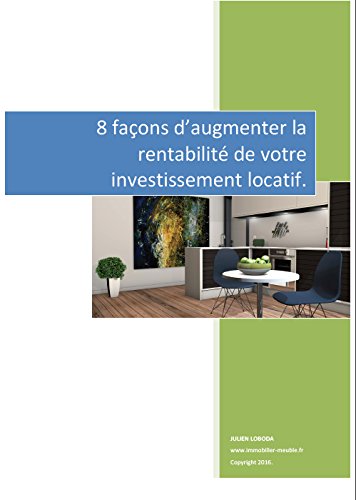 8 façons d'augmenter la rentabilité de votre investissement locatif (French Edition) by Julien Loboda