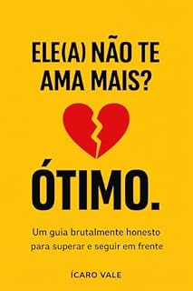 Livro Ele(a) não te ama mais? Ótimo.: Um guia brutalmente honesto para superar e seguir em frente