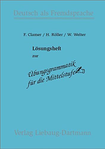 Übungsgrammatik für die Mittelstufe. Lösungsheft: Deutsch als Fremdsprache
