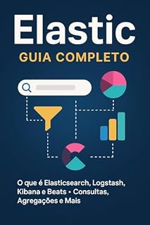 Livro Elastic Stack: Guia Completo para Profissionais de TI – Da Instalação à Observabilidade em Produção