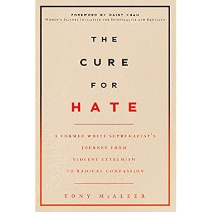 The Cure for Hate: A Former White Supremacist�s Journey from Violent Extremism to Radical Compassion The Cure for Hate: A Former White Supremacist�s Journey from Violent Extremism to Radical Compassion
