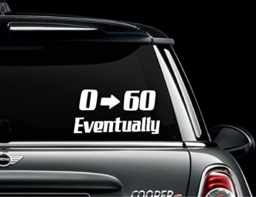 Photo 1 of 0 to 60 Eventually Vinyl Decal Zero to Sixty Funny Stickers Window Bumper Sticker (2.5" X 6")