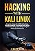 Hacking With Kali Linux: A Step By Step Guide To Ethical Hacking, Tools For Computer, And Protect Yo by Jeremy Hack