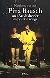 Pina Bausch ou l'art de dresser un poisson rouge by 